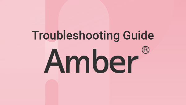 Troubleshooting guide] Amber