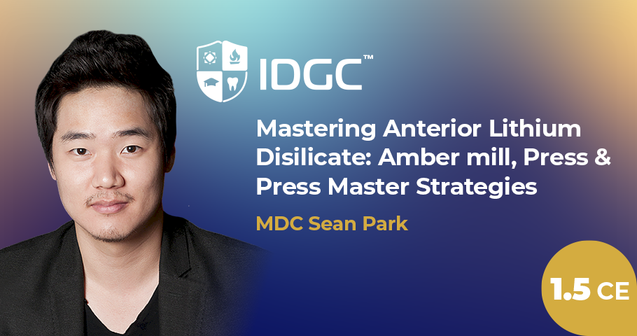 IDGC | Mastering Anterior Lithium Disilicate : Amber Mill, Press & Press Master Strategies