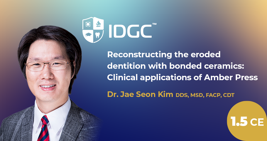 IDGC | Reconstructing the eroded dentition with bonded ceramics: Clinical applications of Amber Press